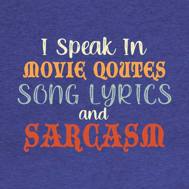 I Speak In Movie Quotes Song Lyrics And Sarcasm by ArchmalDesign